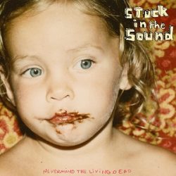 Stuck in the sound - Nevermind the living