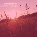 Summer Heart - Never let me go
