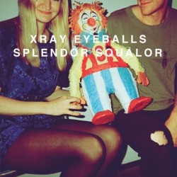 Xray Eyeballs-Splendor Squalor-X