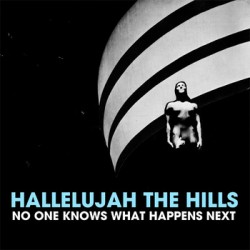 Hallelujah the Hills - Get Me in a Room - No one knows what happens next