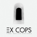 Ex Cops - James - True Hallucinations