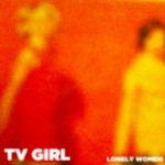 TV Girl - Lonely Women - She Smokes in Bed