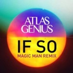 Atlas Genius - If So - Magic Man - Remix
