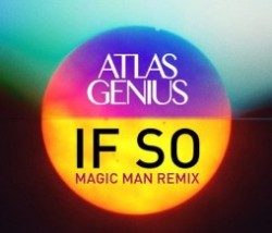 Atlas Genius - If So - Magic Man - Remix