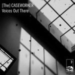 [The] Caseworker - Voices Out There - Dependence Day