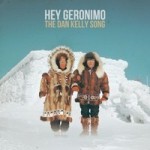 Hey Geronimo - The Dan Kelly Song