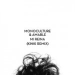 Monoculture - Amable - Mi Reina - Kinki