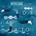 Skittle Alley - Love is in Action - Love Is Love