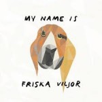 Friska Viljor - My Name Is Friska Viljor - My Boys