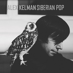 Dejar pasar el LP Siberian Pop de Alex Kelman es pecado (2016)
