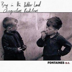Fontaines DC - Chequeless Reckless - Boys In The Better Land
