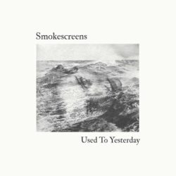 Smokescreens - Used To Yesterday