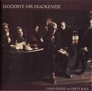 Goodbye Mr MacKenzie recuperan su debut, Good Deeds and Dirty Rags (2019)