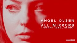 Angel-Olsen-All-Mirrors-Johnny-Jewel-Remix