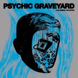 Psychic-Graveyard-A-Bluebird-Vacation