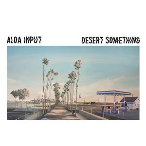 Aloa Input - Desert Something