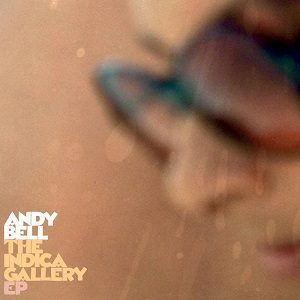 Andy Bell - The Indica Gallery EP