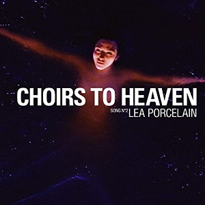 Choirs To Heaven es l’àlbum de Lea Porcelain (2021)