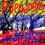 pseudonym - Before The Monsters Came