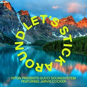 Riton Presents Gucci Soundsystem - Lets Stick Around (Feat. Jarvis Cocker)